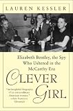 Clever Girl: Elizabeth Bentley, the Spy Who Ushered in the McCarthy Era