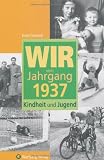 Wir vom Jahrgang 1937: Kindheit und Jugend