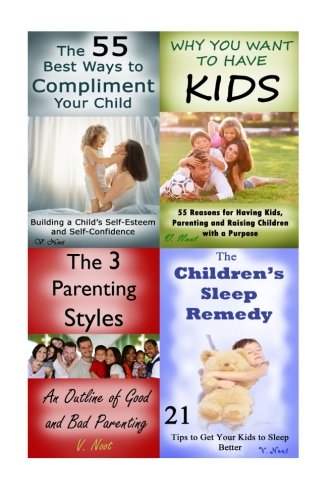 4-Book Bundle of Better Parenting: Why You Want Children, Complimenting Your Children, Parenting Styles, and Sleeping Tips for Children
