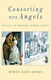 Consorting with Angels: Essays on Modern Women Poets