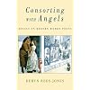Consorting with Angels: Essays on Modern Women Poets