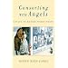 Consorting with Angels: Essays on Modern Women Poets