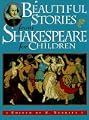 Beautiful Stories from Shakespeare for Children: Being a Choice Collection from the World's Greatest Classic Writer Wm. Shakespeare