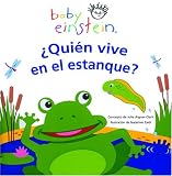 Baby Einstein: Quien vive en el estanque?: Who Lives in the Pond?, Spanish-Language Edition (Spanish Edition)