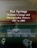 Hot Springs: Websters Image and Photographic History, 1867 to 2005
