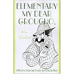 Elementary, My Dear Groucho: A Mystery featuring Groucho Marx book cover