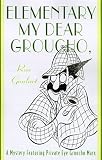 Elementary, My Dear Groucho: A Mystery featuring Groucho Marx (Mysteries Featuring Groucho Marx)