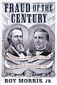 Fraud of the Century: Rutherford B. Hayes, Samuel Tilden, and the Stolen Election of 1876