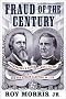 Fraud of the Century: Rutherford B. Hayes, Samuel Tilden, and the Stolen Election of 1876