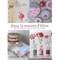La maison d'Eline : Plus de 45 cr�ations de couture et de broderie