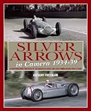 Silver Arrows In Camera: A photographic history of the Mercedes-Benz and Auto Union Racing Teams 1934-39
