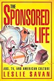 The Sponsored Life: Ads, TV, and American Culture (Culture And The Moving Image)