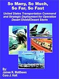 Search : So Many, So Much, So Far, So Fast: United States Transportation Command and Strategic Deployment for Operation Desert Shield/Desert Storm