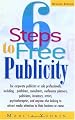 6 Steps to Free Publicity: "For Corporate Publicists or Solo Professionals, Including...Publishers, Consultants, Conference Planners, Politicians, Inventors