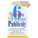 6 Steps to Free Publicity: "For Corporate Publicists or Solo Professionals, Including...Publishers, Consultants, Conference Planners, Politicians, Inventors