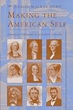 Making the American Self: Jonathan Edwards to Abraham Lincoln (Studies in Cultural History)
