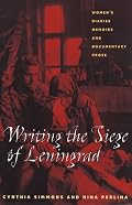 Writing The Siege Of Leningrad: Womens Diaries Memoirs And Documentary Prose (Pitt Russian East European)