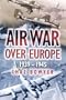 Air War Over Europe 1939 - 1945