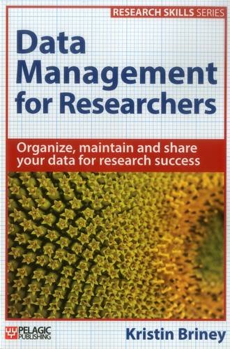 Data Management for Researchers: Organize, maintain and share your data for research success (Research Skills)