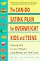 The Can-Do Eating Plan for Overweight Kids and Teens: Helping Kids Control Weight, Look Better, and Feel Great
