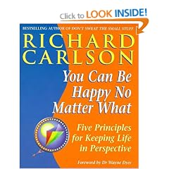 You Can be Happy No Matter What: Five Principles for Keeping Life in Perspective