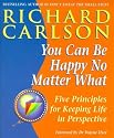 You Can be Happy No Matter What: Five Principles for Keeping Life in Perspective