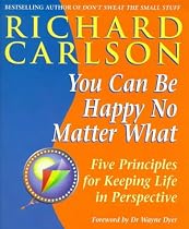You Can be Happy No Matter What: Five Principles for Keeping Life in Perspective