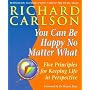 You Can be Happy No Matter What: Five Principles for Keeping Life in Perspective