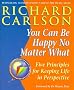 You Can be Happy No Matter What: Five Principles for Keeping Life in Perspective