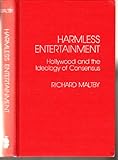 Harmless entertainment : Hollywood and the ideology of consensus