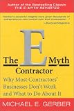 The E-Myth Contractor: Why Most Contractors Businesses Don t Work and What to Do About It