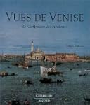 VUES DE VENISE : DE CARPACCIO � CANAL...