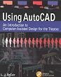 Using AutoCAD: An Introduction to Computer-Assisted Design for the Theatre