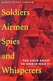 Soldiers, Airmen, Spies, and Whisperers: The Gold Coast in World War II