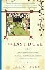 The Last Duel: A True Story of Crime, Scandal, and Trial by Combat in Medieval France