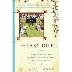 The Last Duel: A True Story of Crime, Scandal, and Trial by Combat in Medieval France