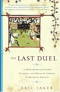 The Last Duel: A True Story of Crime, Scandal, and Trial by Combat in Medieval France