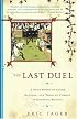 The Last Duel: A True Story of Crime, Scandal, and Trial by Combat in Medieval France