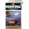 Hunting in North America: Big Game, Small Game, Upland Birds, Waterfowl, Wild Turkey (Complete Hunter (Creative... by Creative Publishing int'l