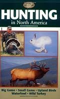 Hunting in North America: Big Game, Small Game, Upland Birds, Waterfowl, Wild Turkey (Complete Hunter (Creative Publishing International).)