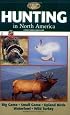 Hunting in North America: Big Game, Small Game, Upland Birds, Waterfowl, Wild Turkey (Complete Hunter (Creative Publishing International).)