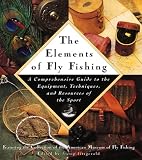 The ELEMENTS OF FLY FISHING: A Comprehensive Guide to the Equipment, Techniques, and Resources of the Sport