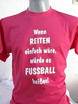 Wenn Reiten einfach w&auml;re, w&uuml;rde es Fu&szlig;ball hei&szlig;en; T-Shirt pink; begrenzte St&uuml;ckzahl, TOP ANGEBOT!