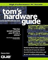 Tom's Hardware Guide: High Performance PC Secrets - Design, Assemble and Test the Fastest PCs Possible (Toms Hardware Guide)
