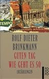 Guten Tag wie geht es so - Erz&auml;hlungen. - Rolf Dieter Brinkmann
