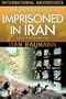 Imprisoned in Iran: Love's Victory over Fear (International Adventures)