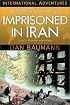 Imprisoned in Iran: Love's Victory over Fear (International Adventures) (International Adventures)