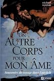 Un autre corps pour mon âme : Souvenirs de voyage dans l au-delà