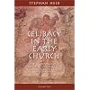 Celibacy in the Early Church: The Beginnings of Obligatory Continence for Clerics in East and West