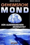 Geheimsache Mond. Von Ausserirdischen beobachtet - Ingo Swann
